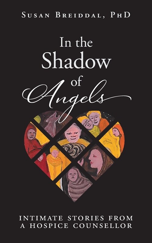 In the Shadow of Angels: Intimate Stories from a Hospice Counsellor (Paperback)