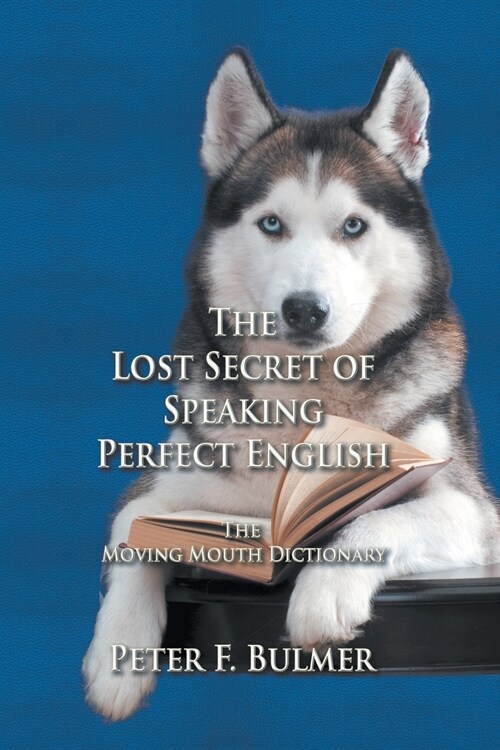 The Lost Secret of Speaking Perfect English: The Moving Mouth Dictionary (Paperback)