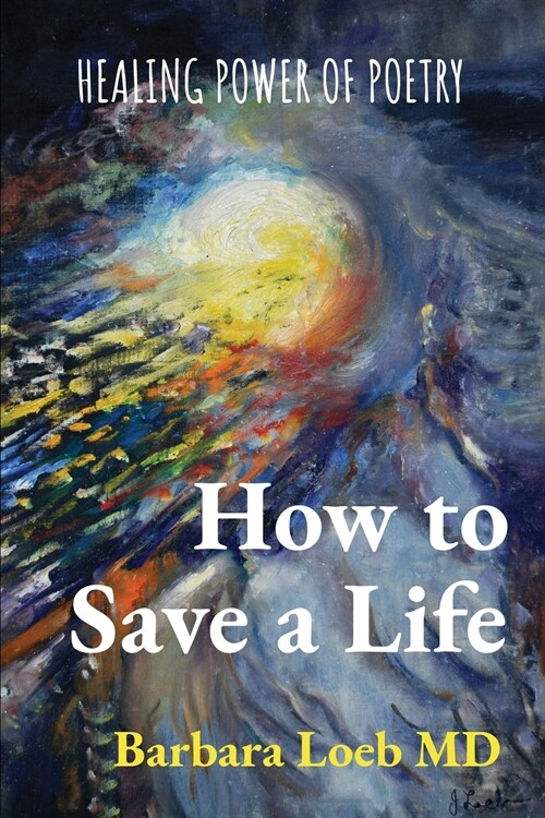 How to Save a Life: Healing Power of Poetry (Paperback)