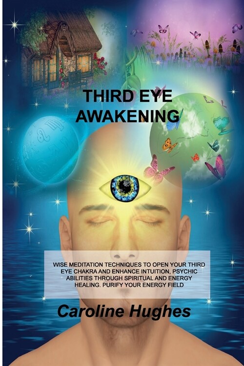 Third Eye Awakening: Wise Meditation Techniques to Open Your Third Eye Chakra and Enhance Intuition, Psychic Abilities Through Spiritual an (Paperback)