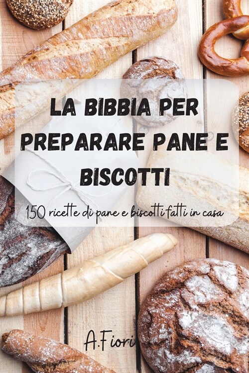 La Bibbia per preparare pane e biscotti (Paperback)