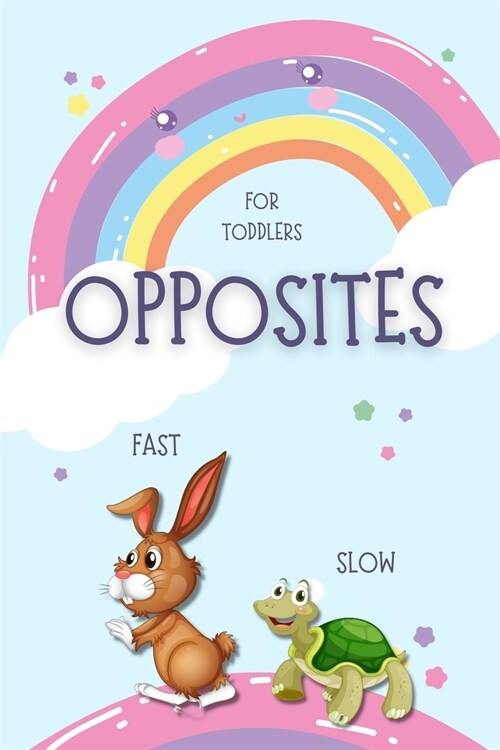 Opposites for Toddlers: My First Book of Opposites Kids and Preschoolers Activity book for kids A Book to Learn for Toddlers Fun early learnin (Paperback)