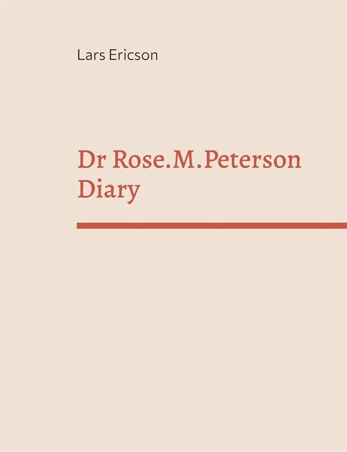 Dr Rose.M.Peterson Diary (Paperback)