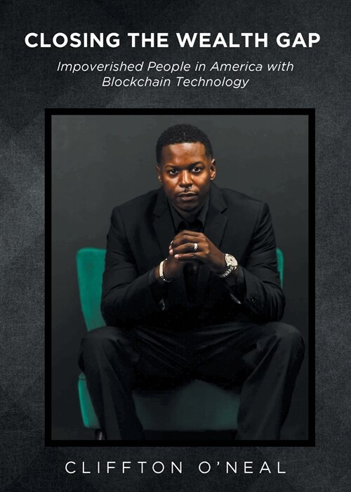 Closing the Wealth Gap: Impoverished People in America with Blockchain Technology (Paperback)