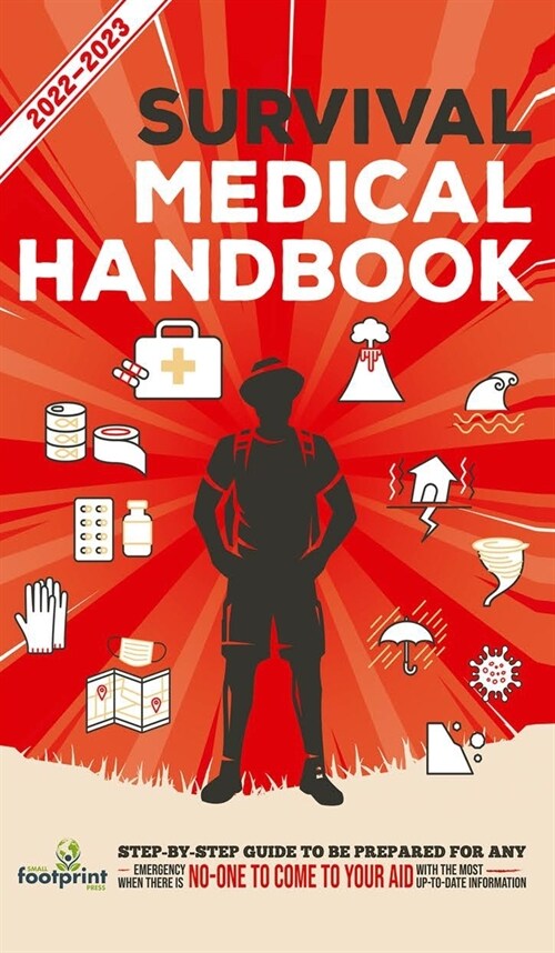 Survival Medical Handbook 2022-2023: Step-By-Step Guide to be Prepared for Any Emergency When Help is NOT On The Way With the Most Up To Date Informat (Hardcover)