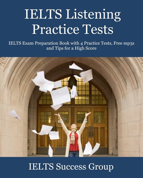 IELTS Listening Practice Tests: IELTS Exam Preparation Book with 4 Practice Tests, Free mp3s and Tips for a High Score (Paperback)