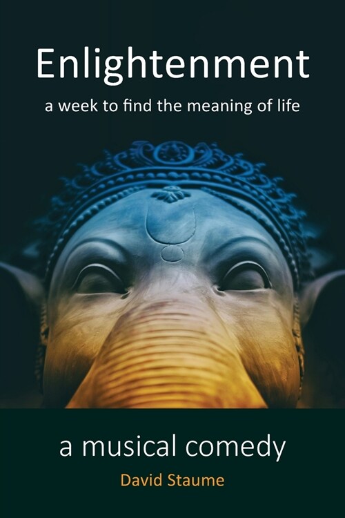 Enlightenment: A Week to Find the Meaning of Life, A Musical Comedy in 4 Acts (Paperback)