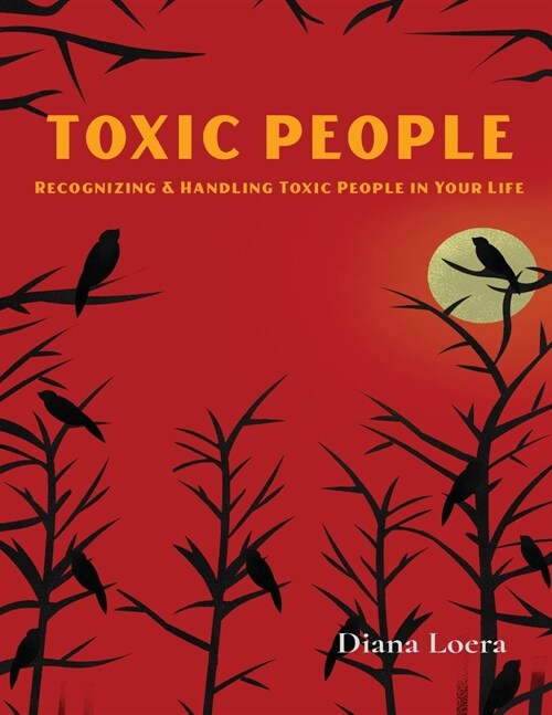 Toxic People: Recognizing and Handling Toxic People in Your Life (Paperback)