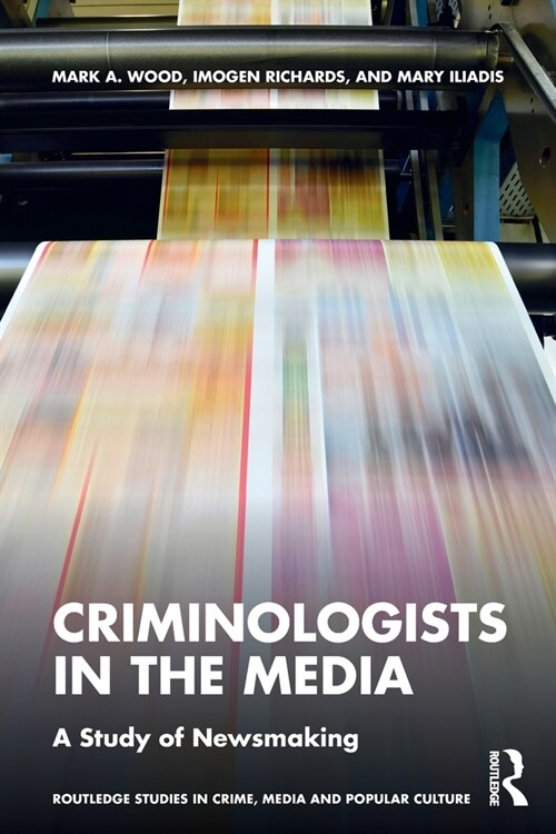 Criminologists in the Media : A Study of Newsmaking (Paperback)