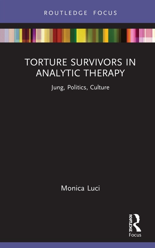 Torture Survivors in Analytic Therapy : Jung, Politics, Culture (Hardcover)