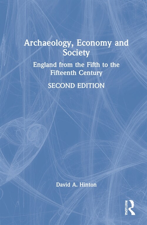 Archaeology, Economy, and Society : England from the Fifth to the Fifteenth Century (Hardcover, 2 ed)