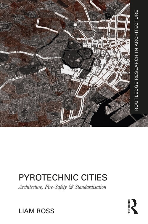 Pyrotechnic Cities : Architecture, Fire-Safety and Standardisation (Hardcover)