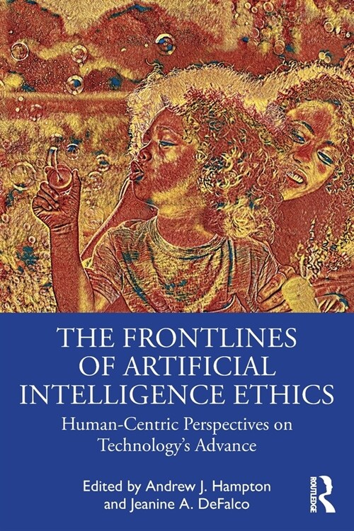 The Frontlines of Artificial Intelligence Ethics : Human-Centric Perspectives on Technologys Advance (Paperback)