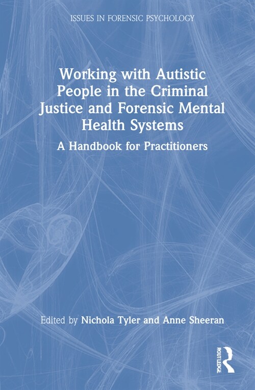 Working with Autistic People in the Criminal Justice and Forensic Mental Health Systems : A Handbook for Practitioners (Hardcover)