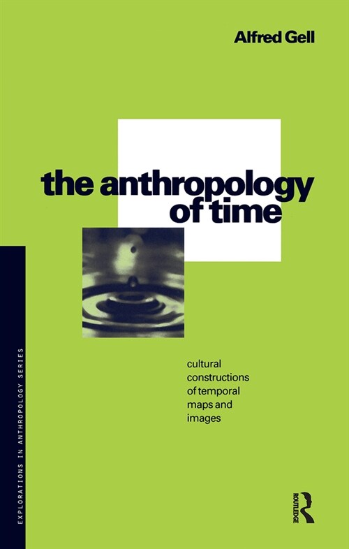 The Anthropology of Time : Cultural Constructions of Temporal Maps and Images (Hardcover)