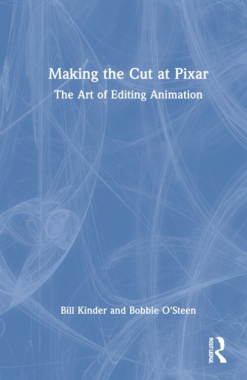 Making the Cut at Pixar : The Art of Editing Animation (Hardcover)