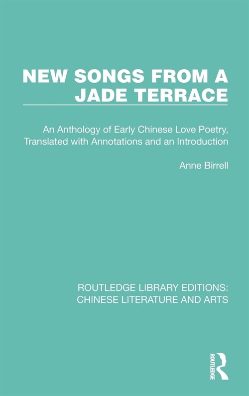 New Songs from a Jade Terrace : An Anthology of Early Chinese Love Poetry, Translated with Annotations and an Introduction (Hardcover)