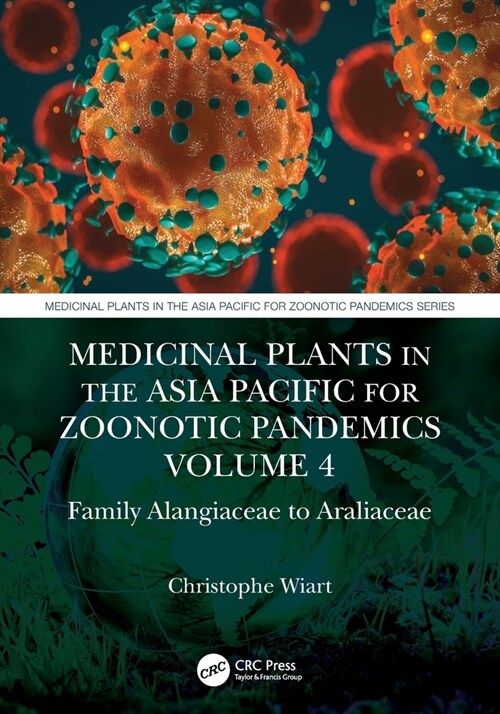 Medicinal Plants in the Asia Pacific for Zoonotic Pandemics, Volume 4 : Family Alangiaceae to Araliaceae (Paperback)