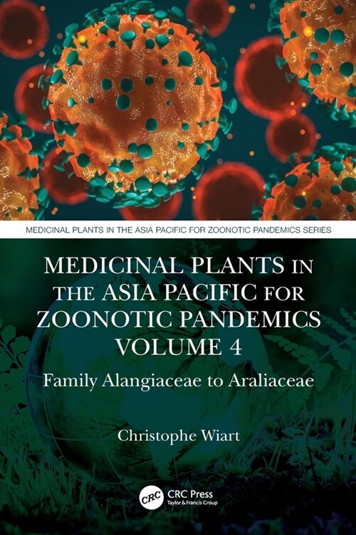 Medicinal Plants in the Asia Pacific for Zoonotic Pandemics, Volume 4 : Family Alangiaceae to Araliaceae (Hardcover)
