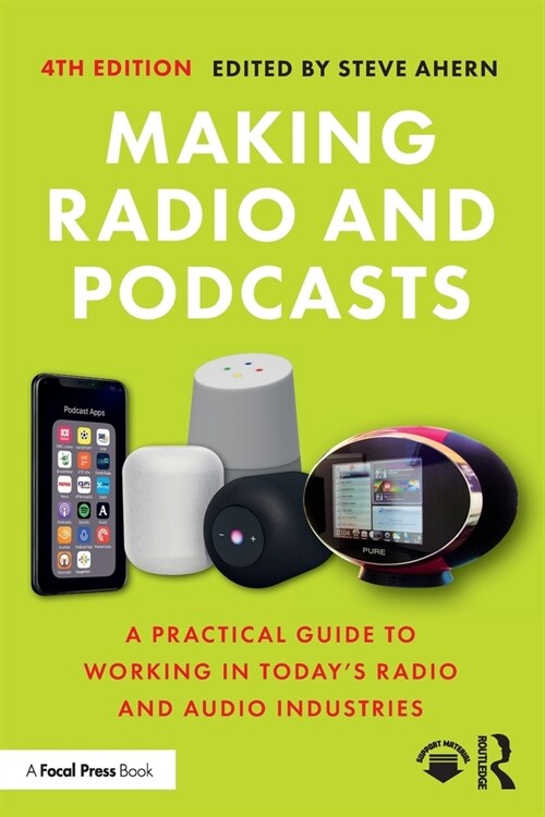 Making Radio and Podcasts : A Practical Guide to Working in Todays Radio and Audio Industries (Paperback, 4 ed)