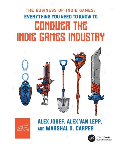 The Business of Indie Games : Everything You Need to Know to Conquer the Indie Games Industry (Paperback)