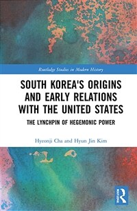 South Korea's origins and early relations with the United States : the lynchpin of hegemonic power