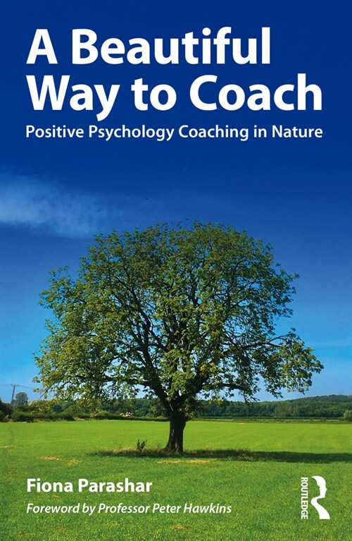 A Beautiful Way to Coach : Positive Psychology Coaching in Nature (Paperback)