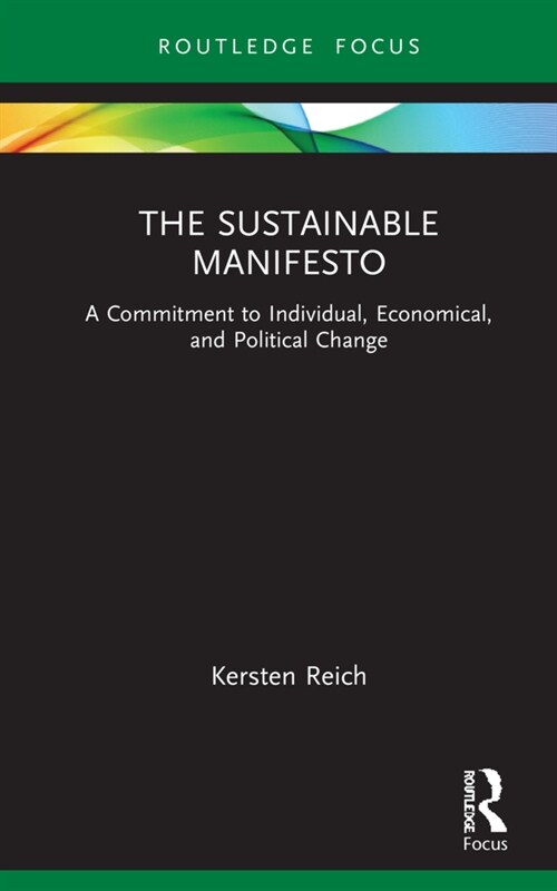 The Sustainable Manifesto : A Commitment to Individual, Economical, and Political Change (Hardcover)