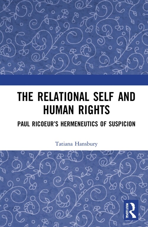 The Relational Self and Human Rights : Paul Ricoeur’s Hermeneutics of Suspicion (Hardcover)