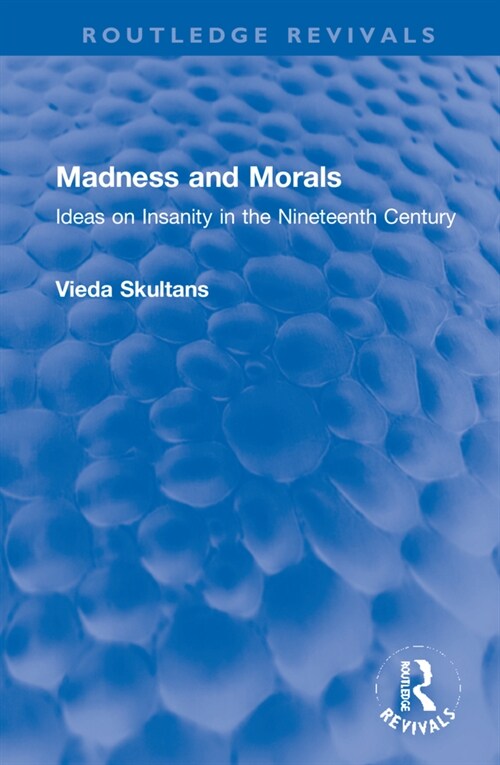 Madness and Morals : Ideas on Insanity in the Nineteenth Century (Hardcover)