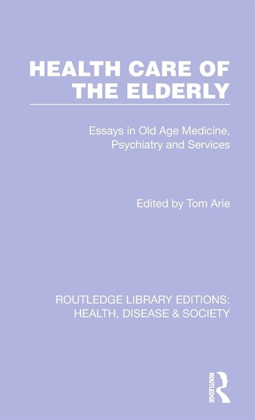 Health Care of the Elderly : Essays in Old Age Medicine, Psychiatry and Services (Hardcover)