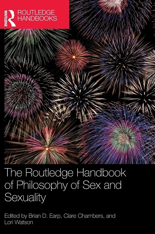 The Routledge Handbook of Philosophy of Sex and Sexuality (Hardcover, 1)