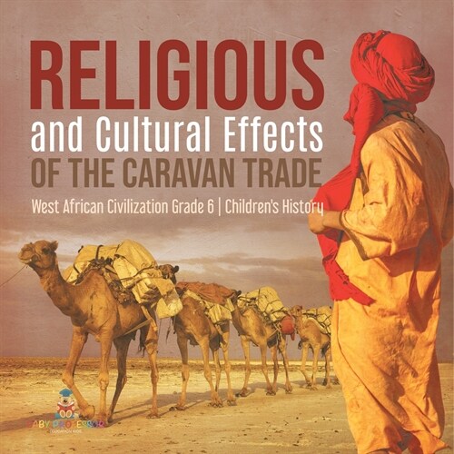 Religious and Cultural Effects of the Caravan Trade West African Civilization Grade 6 Childrens History (Paperback)