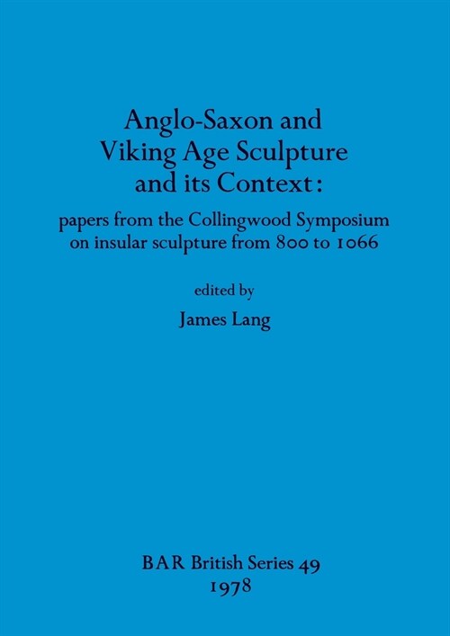 Anglo-Saxon and Viking Age Sculpture and its Context (Paperback)