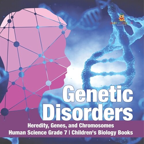 Genetic Disorders Heredity, Genes, and Chromosomes Human Science Grade 7 Childrens Biology Books (Paperback)