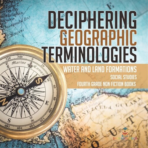 Deciphering Geographic Terminologies Water and Land Formations Social Studies Third Grade Non Fiction Books (Paperback)