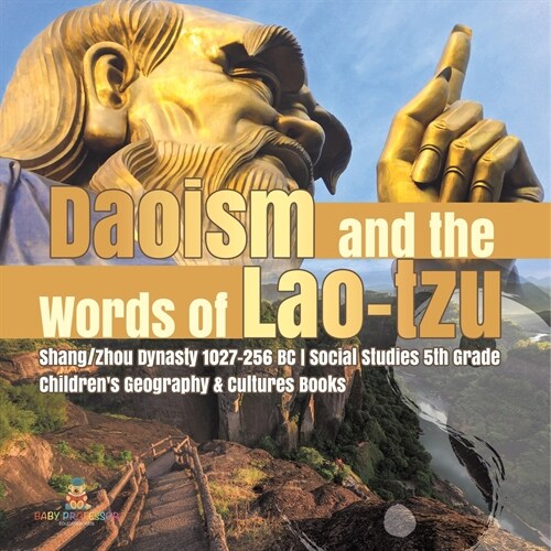 Daoism and the Words of Lao-tzu Shang/Zhou Dynasty 1027-256 BC Social Studies 5th Grade Childrens Geography & Cultures Books (Paperback)