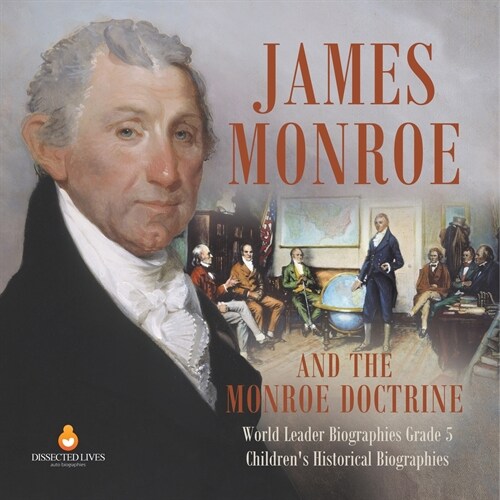 James Monroe and the Monroe Doctrine World Leader Biographies Grade 5 Childrens Historical Biographies (Paperback)