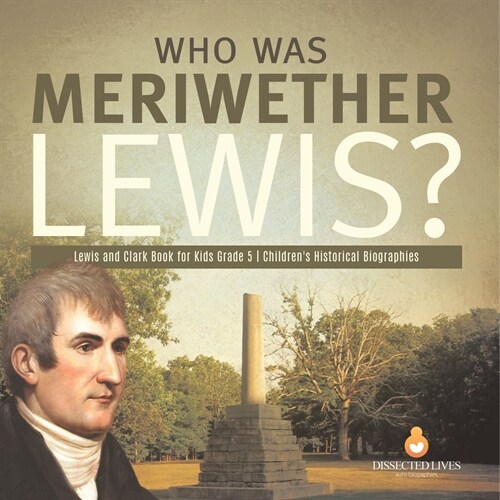 Who Was Meriwether Lewis? Lewis and Clark Book for Kids Grade 5 Childrens Historical Biographies (Paperback)