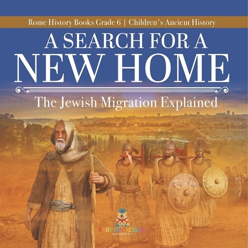 A Search for a New Home: The Jewish Migration Explained Rome History Books Grade 6 Childrens Ancient History (Paperback)