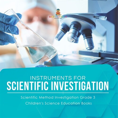 Instruments for Scientific Investigation Scientific Method Investigation Grade 3 Childrens Science Education Books (Paperback)