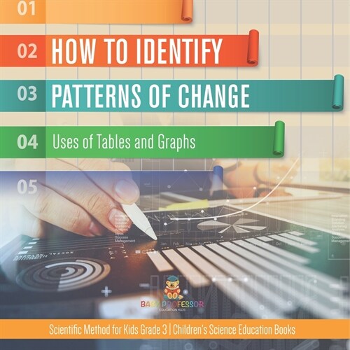 How to Identify Patterns of Change: Uses of Tables and Graphs Scientific Method for Kids Grade 3 Childrens Science Education Books (Paperback)
