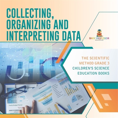 Collecting, Organizing and Interpreting Data The Scientific Method Grade 3 Childrens Science Education Books (Paperback)