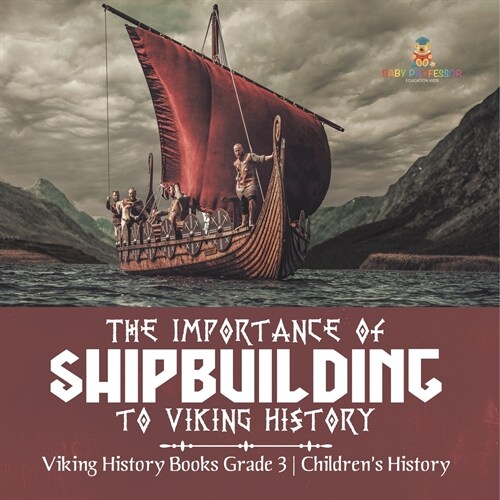The Importance of Shipbuilding to Viking History Viking History Books Grade 3 Childrens History (Paperback)
