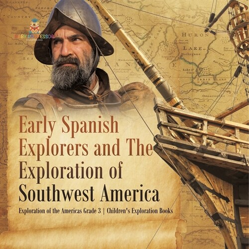 Early Spanish Explorers and The Exploration of Southwest America Exploration of the Americas Grade 3 Childrens Exploration Books (Paperback)