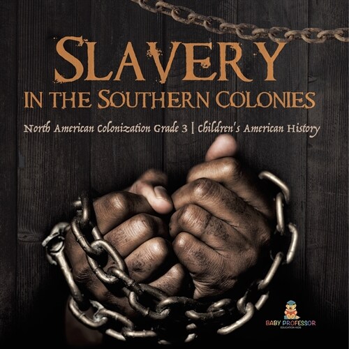 Slavery in the Southern Colonies North American Colonization Grade 3 Childrens American History (Paperback)