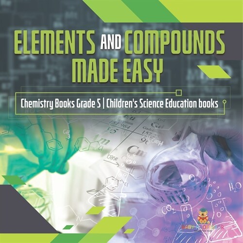 Elements and Compounds Made Easy Chemistry Books Grade 5 Childrens Science Education books (Paperback)