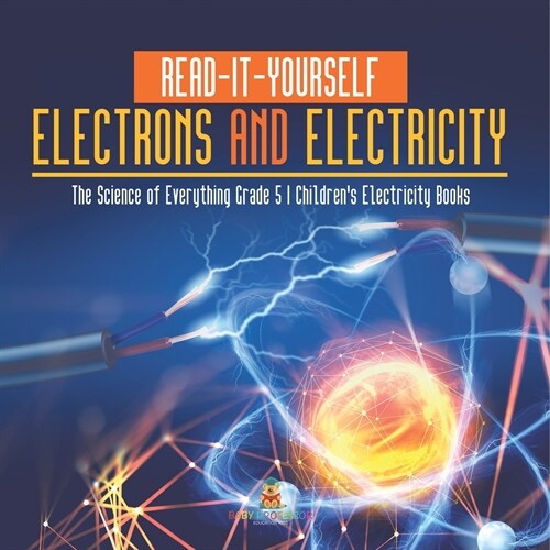 Read-It-Yourself Electrons and Electricity The Science of Everything Grade 5 Childrens Electricity Books (Paperback)