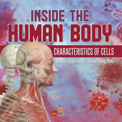 Inside the Human Body: Characteristics of Cells Science Literacy Grade 5 Childrens Biology Books (Paperback)