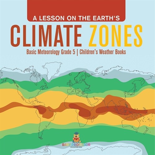 A Lesson on the Earths Climate Zones Basic Meteorology Grade 5 Childrens Weather Books (Paperback)